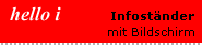 InfostÃ¤nder mit Bildschirm hello i